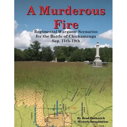 A Murderous Fire: Regimental Wargame Scenarios For The Battle of Chickamauga: Sep. 11th - 19th