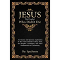 Jesus - The Prophet Who Didn't Die: An Islamic and Quranic explanation about Jesus, Mary, and other fundamentals of Christianity