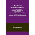 A New History of the United States; The greater republic, embracing the growth and achievements of our country from the earliest days of discovery and