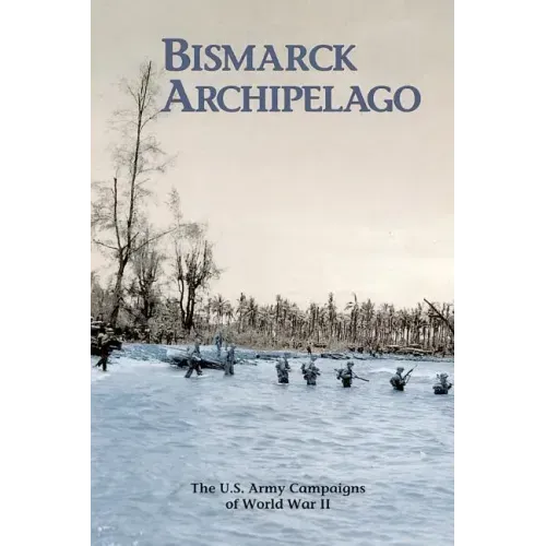Bismarck Archipelago: The U.S. Army Campaigns of World War II