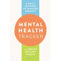 Mental Health Tracker: A Daily Journal to Manage Anxiety and Create Healthy Habits