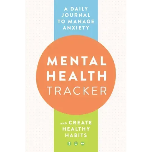 Mental Health Tracker: A Daily Journal to Manage Anxiety and Create Healthy Habits