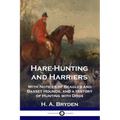 Hare-Hunting and Harriers: With Notices of Beagles and Basset Hounds, and a History of Hunting with Dogs