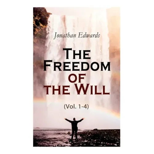 The Freedom of the Will (Vol. 1-4)