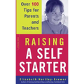 Raising a Self-Starter: Over 100 Tips for Parents and Teachers