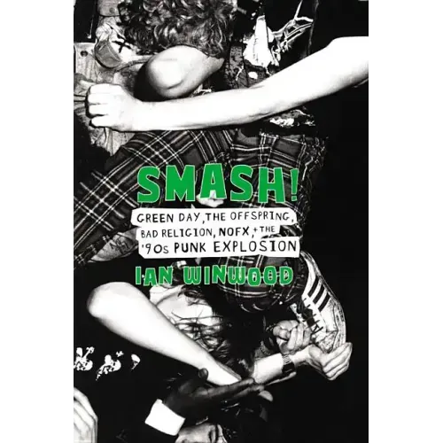 Smash!: Green Day, the Offspring, Bad Religion, Nofx, and the '90s Punk Explosion