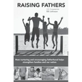 Raising Fathers: How nurturing and encouraging fatherhood helps strengthen families and our nation
