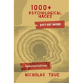 1000+ Psychological Hacks: Get Smarter with more 1000+ Psychological tips and tricks, Logical Hacks, Life Hacks, Business tips, Finance Guide, Re
