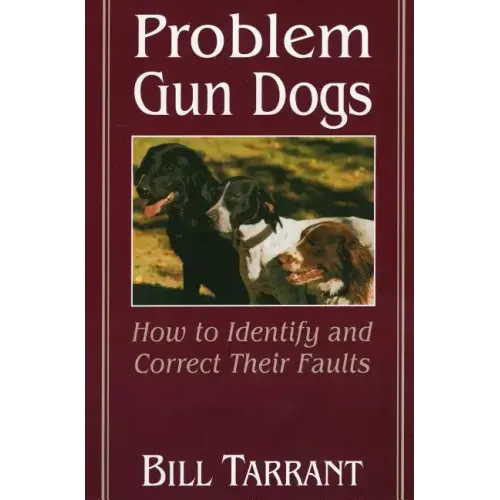 Problem Gun Dogs: How to Identify and Correct Their Faults