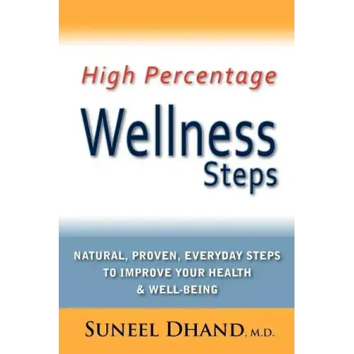 High Percentage Wellness Steps: Natural, Proven, Everyday Steps to Improve Your Health & Well-being