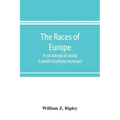 The races of Europe; a sociological study (Lowell Institute lectures)
