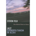 Jazz Cosmopolitanism in Accra: Five Musical Years in Ghana