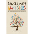 Dances with Ancestors: The Shaman's Guide to Engaging the Old Ones