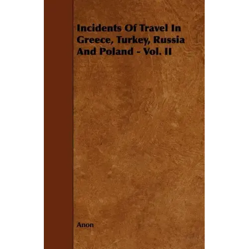 Incidents of Travel in Greece, Turkey, Russia and Poland - Vol. II