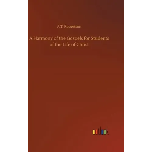A Harmony of the Gospels for Students of the Life of Christ