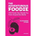 The Adventurous Foodie: 700 Foods You Should Try from Around the World