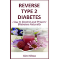 Reverse Type 2 Diabetes: How to Control and Prevent Diabetes Naturally