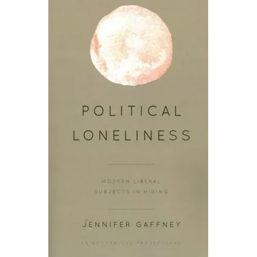 Political Loneliness: Modern Liberal Subjects in Hiding