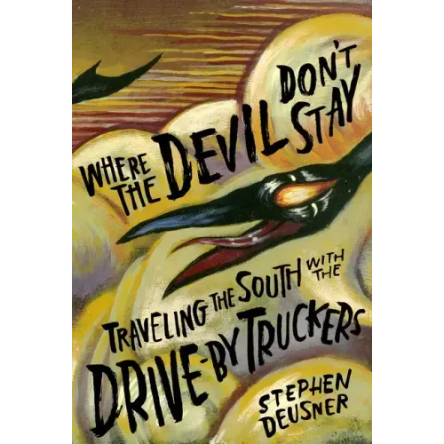 Where the Devil Don't Stay: Traveling the South with the Drive-By Truckers