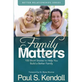 Family Matters: 100 Short Stories to Help You Build a Better Family
