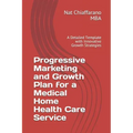 Progressive Marketing and Growth Plan for a Medical Home Health Care Service: A Detailed Template with Innovative Growth Strategies