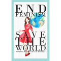 End Feminism; Save the World