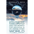 Ecclesiastes and the Search for Meaning in an Upside-Down World