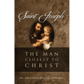 Saint Joseph: The Man Closest to Christ