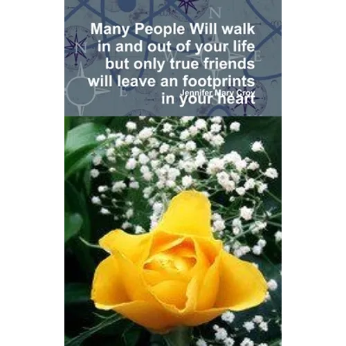 Many People Will walk in and out of your life but only true friends will leave an footprints in your heart