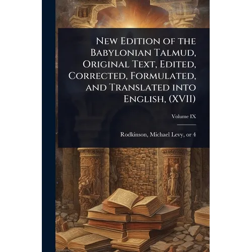 New Edition of the Babylonian Talmud, Original Text, Edited, Corrected, Formulated, and Translated into English, (XVII)