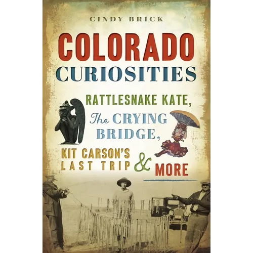 Colorado Curiosities: Rattlesnake Kate, the Crying Bridge, Kit Carson's Last Trip & More