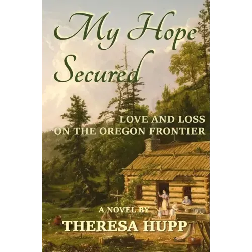 My Hope Secured: Love and Loss on the Oregon Frontier