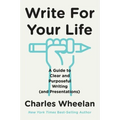 Write for Your Life: A Guide to Clear and Purposeful Writing (and Presentations)