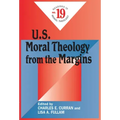 U.S. Moral Theology from the Margins: Readings in Moral Theology No. 19