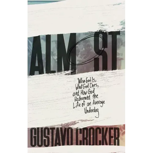 Almost: Who God Is, What God Does, and How God Redeemed the Life of an Average Underdog