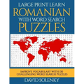 Large Print Learn Romanian with Word Search Puzzles: Learn Romanian Language Vocabulary with Challenging Easy to Read Word Find Puzzles