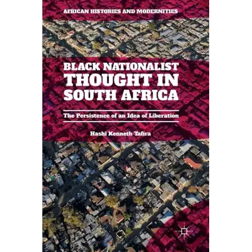 Black Nationalist Thought in South Africa: The Persistence of an Idea of Liberation