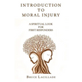 Introduction to Moral Injury: A Spiritual Look for First Responders