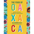 The Food of Oaxaca: Recipes and Stories from Mexico's Culinary Capital: A Cookbook