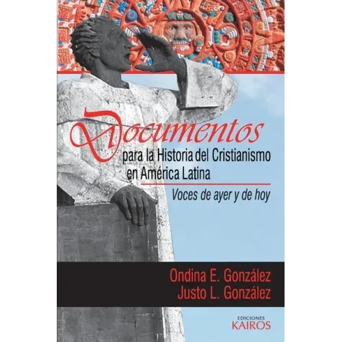 Documentos para la historia del cristianismo en América Latina: Voces de ayer y hoy