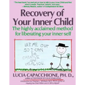 Recovery of Your Inner Child: The Highly Acclaimed Method for Liberating Your Inner Self