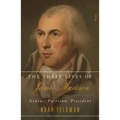 The Three Lives of James Madison: Genius, Partisan, President