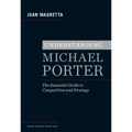 Understanding Michael Porter: The Essential Guide to Competition and Strategy