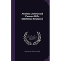 Ancient, Curious and Famous Wills [electronic Resource]