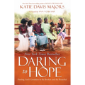 Daring to Hope: Finding God's Goodness in the Broken and the Beautiful