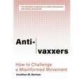 Anti-Vaxxers: How to Challenge a Misinformed Movement