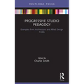 Progressive Studio Pedagogy: Examples from Architecture and Allied Design Fields