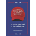 Donald Trump and the Death of American Integrity: An Autopsy and a Path Forward