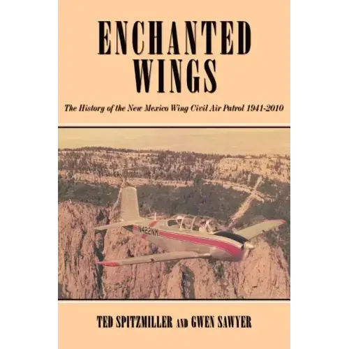 Enchanted Wing: The History of the New Mexico Wing Civil Air Patrol