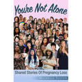 You're Not Alone: Shared Stories of Pregnancy Loss